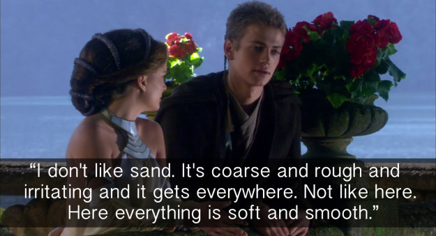 When Anakin Skywalker made this profound observation in Attack of the Clones.