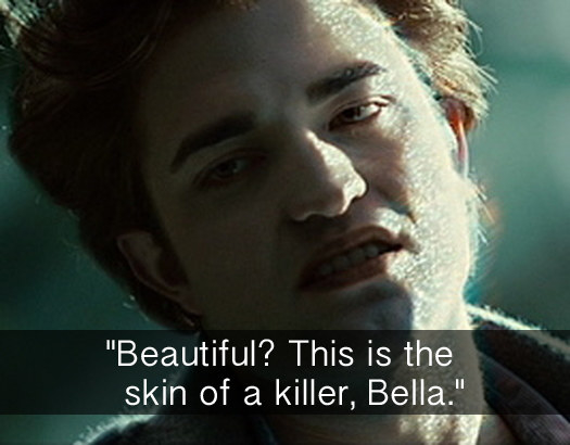 When sparkly Edward took offense to Bella calling him beautiful "like diamonds" in Twilight.