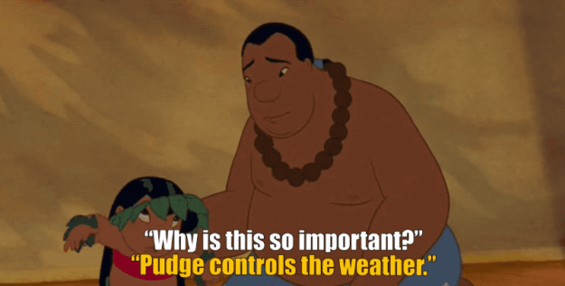 In Lilo &amp; Stitch, Lilo was late to her hula class because she was paying a weekly visit to Pudge, the fish, to bring him a sandwich. When asked why she visits him, she says it's because Pudge controls the weather.