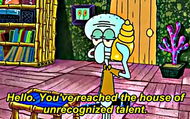 When Squidward realized he was going unnoticed: