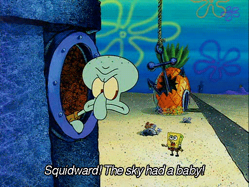 When an anchor dropped on SpongeBob's house and he alerted Squidward: