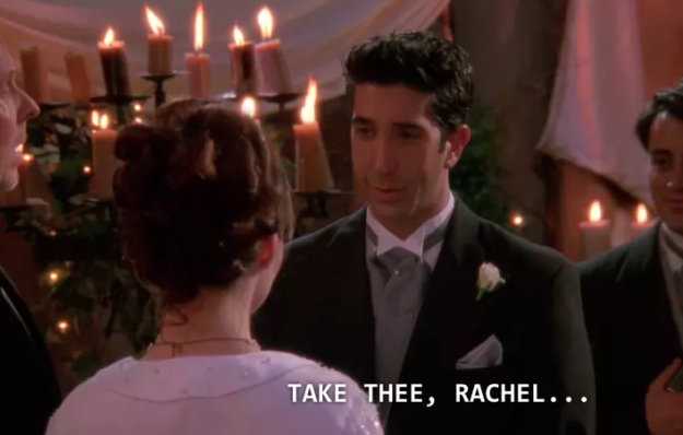 That whole "I Ross take thee Rachel" thing