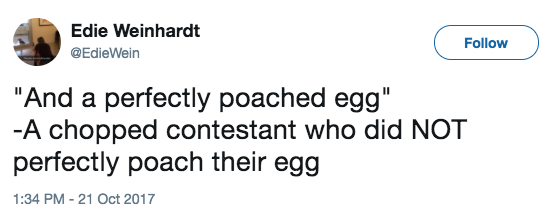 And maybe learn how to poach an egg. Or just not try poached eggs.
