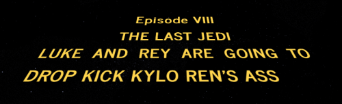 In the end, I'm just excited to see Kylo get whatever the heck is coming to him.