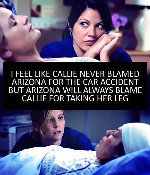When Arizona cheated on Callie and straight-up blamed her for amputating her leg...even though it saved her life.