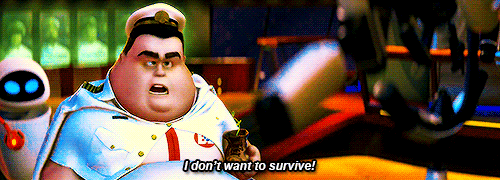 "I don't want to survive, I want to live!"—Wall-E