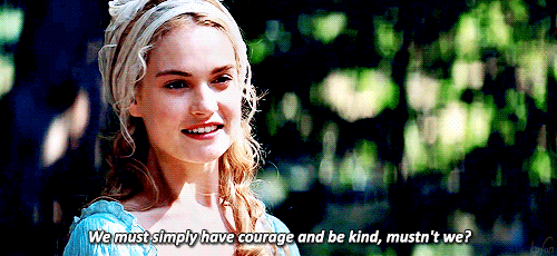 "Have courage and be kind."—Cinderella