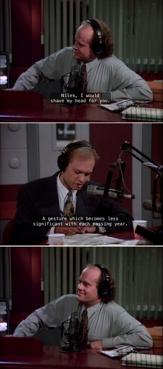 When Frasier expressed his love for Niles.