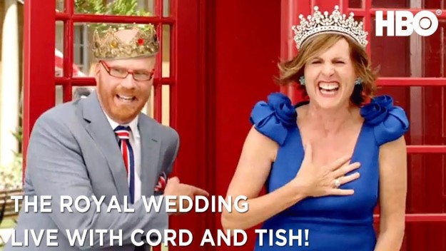 May 19th: "The Royal Wedding Live With Cord and Tish" (HBO)